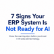 7 Signs your ERP system is not ready for AI.