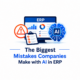 The biggest mistakes companies make with AI in ERP