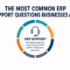 The most common ERP support questions businesses ask.